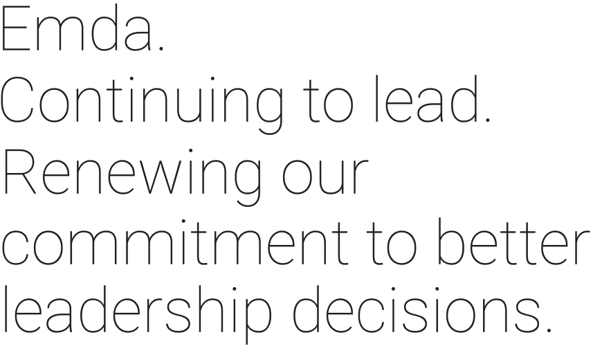Emda - Continuing to lead. Renewing our commitment to better leadership decisions.